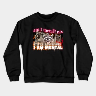 Am I Metal No I'm Mental Meme Crewneck Sweatshirt